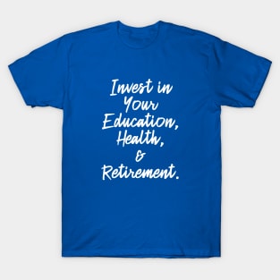 Invest in Your Education, Health and Retirement. | Personal Self | Development Growth | Discreet Wealth | Life Quotes | Royal Blue T-Shirt